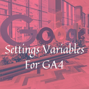 The New Settings Variables For GA4 In Google Tag Manager