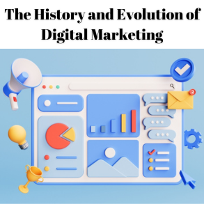 The History and Evolution of Digital Marketing